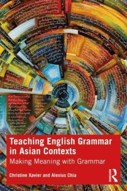 Teaching English Grammar in Asian Contexts av Christine (National Institute of Education Singapore) Xavier, Alexius (National Institue of Education Si