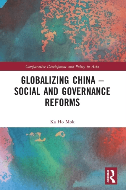 Globalizing China ¿ Social and Governance Reforms av Ka Ho (Lingnan University Hong Kong) Mok