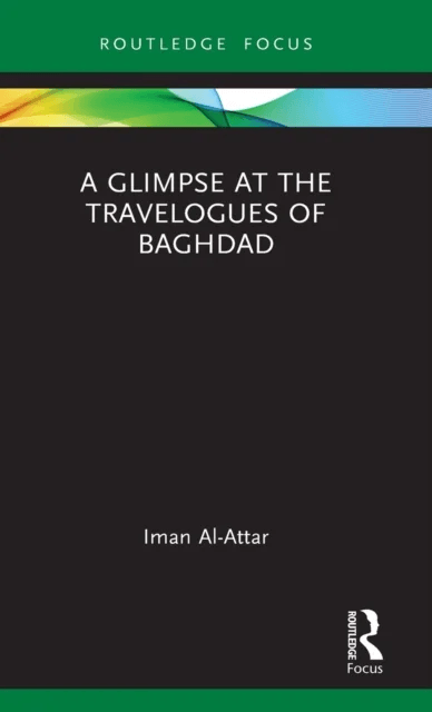 A Glimpse at the Travelogues of Baghdad av Iman (University of Tasmania Australia) Al-Attar
