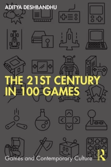 The 21st Century in 100 Games av Aditya (University of Exeter UK) Deshbandhu