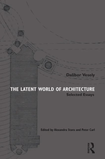 The Latent World of Architecture av Dalibor Vesely