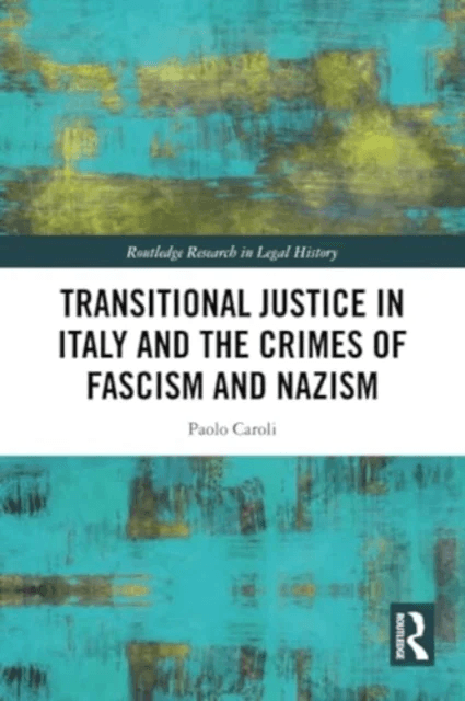 Transitional Justice in Italy and the Crimes of Fascism and Nazism av Paolo (Alexander von Humboldt Foundation Faculty of Law Humboldt-University Caro