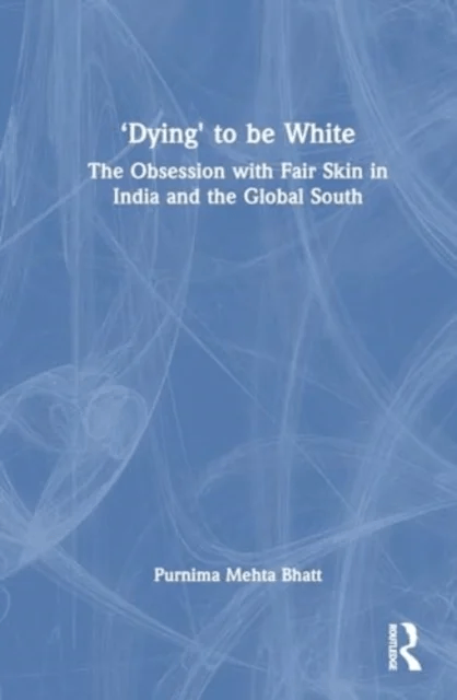 ¿Dying' to be White av Purnima Mehta Bhatt