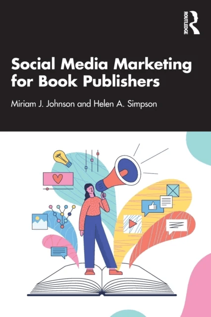 Social Media Marketing for Book Publishers av Miriam J. Johnson, Helen A. Simpson