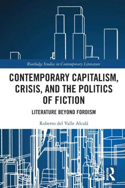 Contemporary Capitalism, Crisis, and the Politics of Fiction av Roberto del Valle Alcala