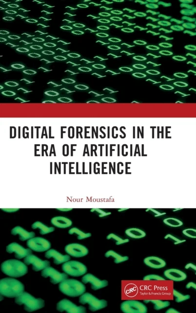 Digital Forensics in the Era of Artificial Intelligence av Nour Moustafa