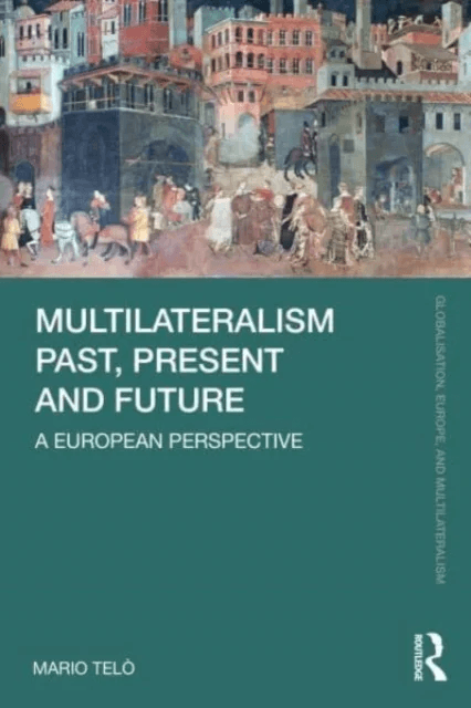 Multilateralism Past, Present and Future av Mario (ULB Belgium and LUISS-Guido Carli Italy) Telo