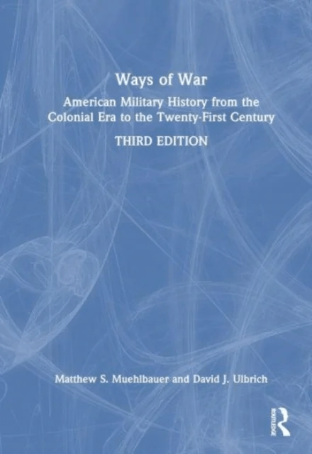 Ways of War av Matthew S. (Austin Peay State University USA) Muehlbauer, David J. (Rogers State University USA) Ulbrich