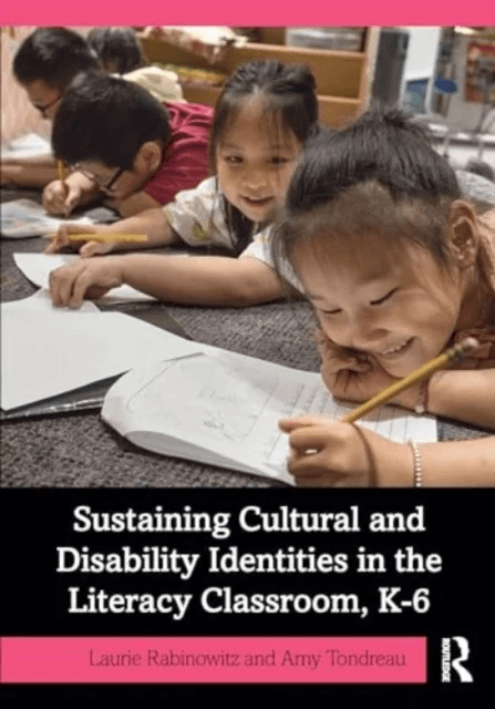 Sustaining Cultural and Disability Identities in the Literacy Classroom, K-6 av Amy Tondreau, Laurie Rabinowitz