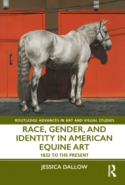 Race, Gender, and Identity in American Equine Art av Jessica (University of Alabama at Birmingham) Dallow