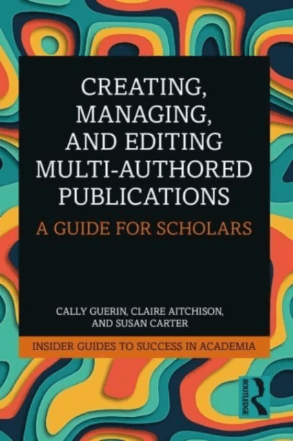 Creating, Managing, and Editing Multi-Authored Publications av Cally Guerin, Claire Aitchison, Susan Carter