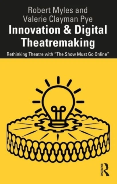 Innovation &amp; Digital Theatremaking av Robert Myles, Valerie Clayman Pye