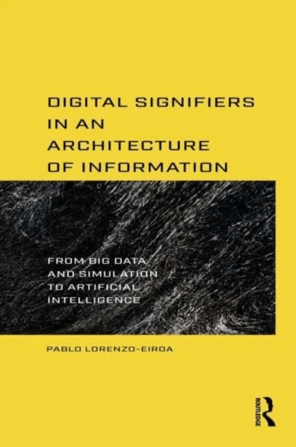 Digital Signifiers in an Architecture of Information av Pablo (The Cooper Union New York USA) Lorenzo-Eiroa