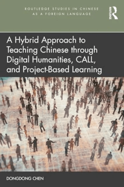 A Hybrid Approach to Teaching Chinese through Digital Humanities, CALL, and Project-Based Learning av Dongdong Chen