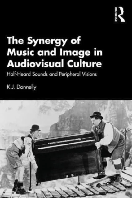 The Synergy of Music and Image in Audiovisual Culture av K.J. Donnelly