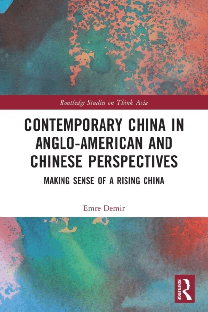 Contemporary China in Anglo-American and Chinese Perspectives av Emre (Department of Political Science and International Relations at TED University T