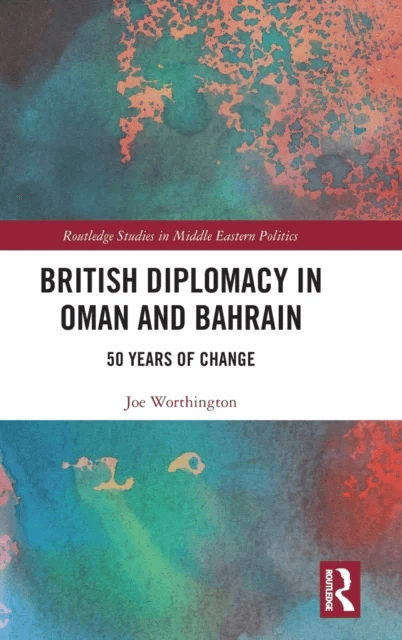 British Diplomacy in Oman and Bahrain av Joe Worthington