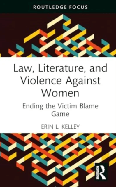 Law, Literature, and Violence Against Women av Erin L. Kelley