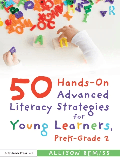 50 Hands-On Advanced Literacy Strategies for Young Learners, PreK-Grade 2 av Allison Bemiss