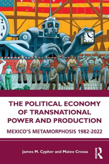 The Political Economy of Transnational Power and Production av James M. Cypher, Mateo Crossa