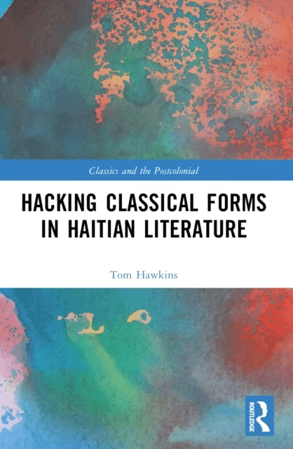 Hacking Classical Forms in Haitian Literature av Tom (The Ohio State University USA) Hawkins