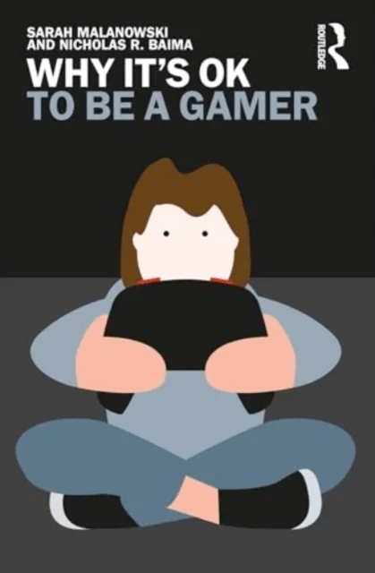 Why It's OK to Be a Gamer av Sarah C. Malanowski, Nicholas R. Baima
