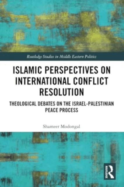 Islamic Perspectives on International Conflict Resolution av Shameer Modongal