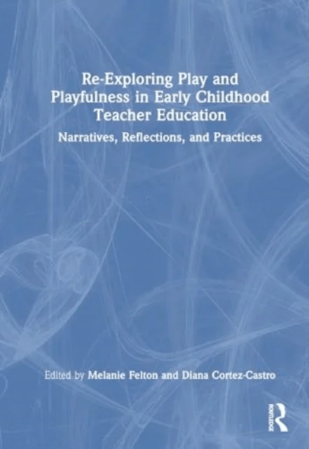 Re-Exploring Play and Playfulness in Early Childhood Teacher Education