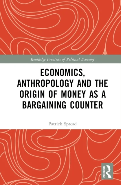Economics, Anthropology and the Origin of Money as a Bargaining Counter av Patrick Spread