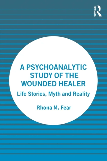 A Psychoanalytic Study of the Wounded Healer av Rhona M. Fear