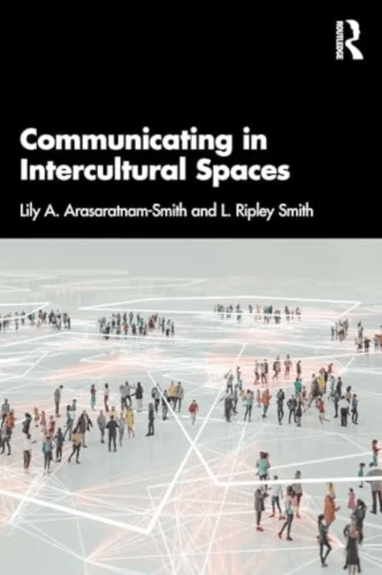 Communicating in Intercultural Spaces av Lily A. (Alphacrucis University College Australia) Arasaratnam-Smith, L. Ripley Smith
