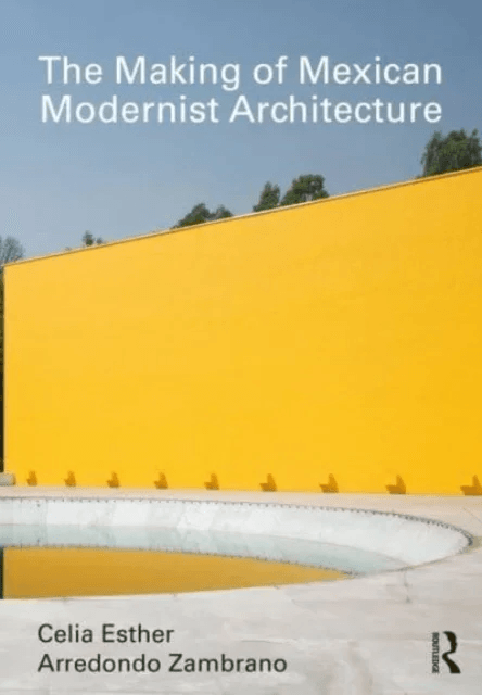 The Making of Mexican Modernist Architecture av Celia Esther Arredondo Zambrano