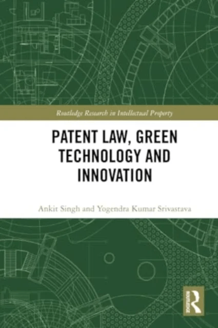 Patent Law, Green Technology and Innovation av Ankit Singh, Yogendra Srivastava