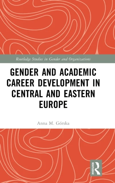 Gender and Academic Career Development in Central and Eastern Europe av Anna M. Gorska