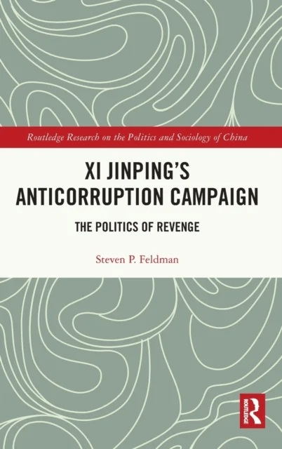 Xi Jinping's Anticorruption Campaign av Steven P. (Case Western Reserve University USA) Feldman