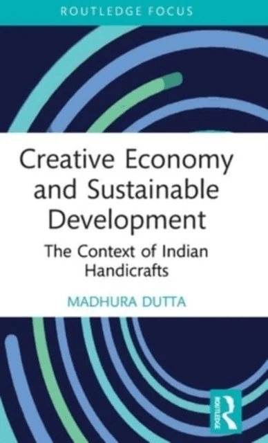 Creative Economy and Sustainable Development av Madhura Dutta