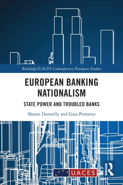 European Banking Nationalism av Shawn (University of Twente the Netherlands) Donnelly, Gaia Pometto