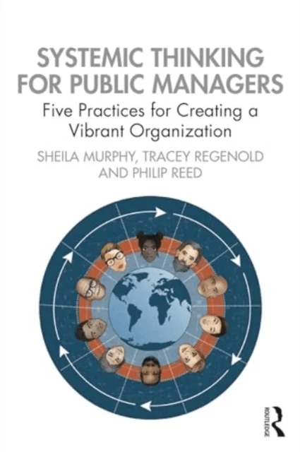 Systemic Thinking for Public Managers av Sheila Murphy, Tracey Regenold, Philip Reed
