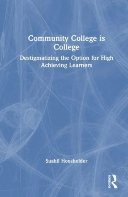 Community College is College av M. Beth Borst, Amanda O. Latz, Samantha Lopez, Sonina Hernandez Mikkelsen, Suahil R. Housholder