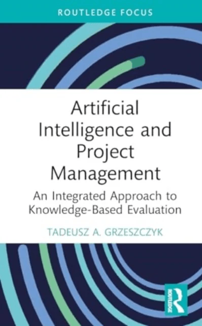 Artificial Intelligence and Project Management av Tadeusz A. (Warsaw University of Technology Poland) Grzeszczyk
