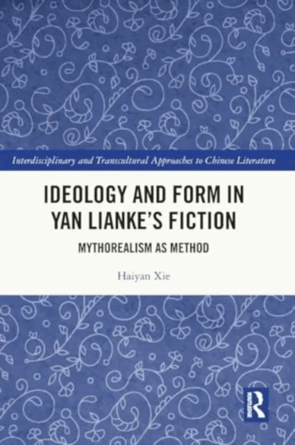 Ideology and Form in Yan Lianke¿s Fiction av Haiyan (School of Foreign Languages Central China Normal University) Xie