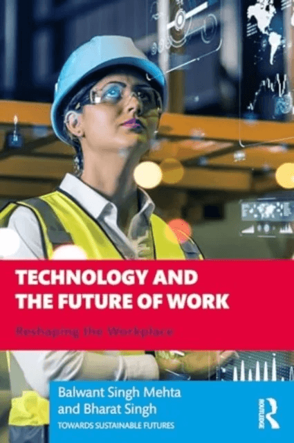 Technology and the Future of Work av Balwant (Institute for Human Development Delhi) Singh Mehta, Bharat (University of Delhi India) Singh