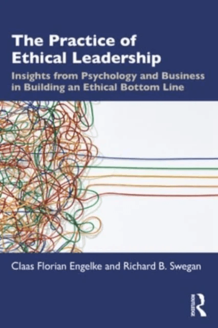 The Practice of Ethical Leadership av Claas Florian Engelke, Richard B. Swegan