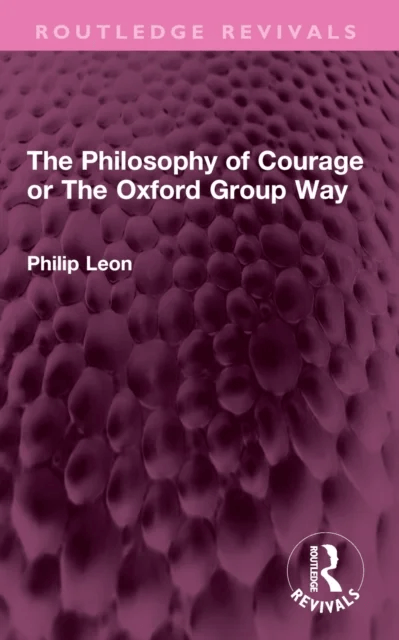 The Philosophy of Courage or The Oxford Group Way av Philip Leon