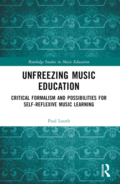 Unfreezing Music Education av Paul Louth