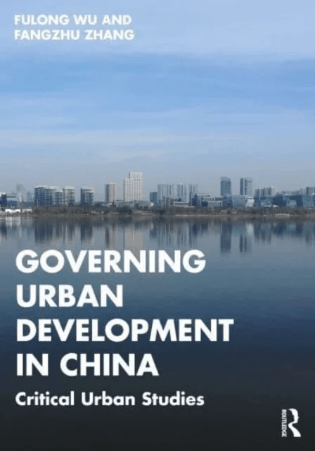 Governing Urban Development in China av Fulong (University College London UK) Wu, Fangzhu Zhang