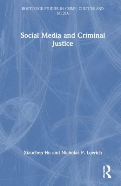 Social Media and Criminal Justice av Xiaochen (Fayetteville State University North Carolina USA) Hu, Nicholas P. (Washington State University USA) Lov