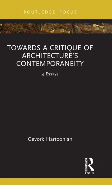 Towards a Critique of Architecture's Contemporaneity av Gevork (University of Canberra Australia) Hartoonian