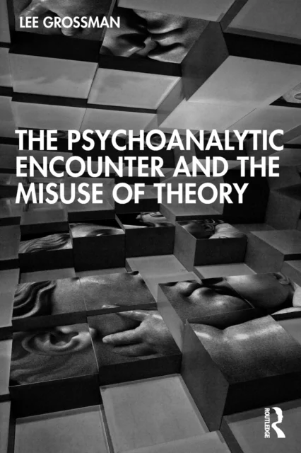The Psychoanalytic Encounter and the Misuse of Theory av Lee Grossman