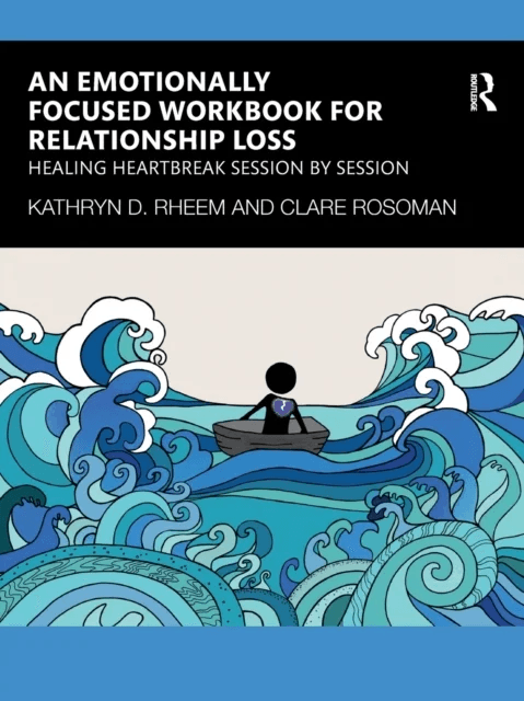 An Emotionally Focused Workbook for Relationship Loss av Kathryn Rheem, Clare Rosoman